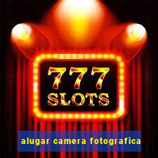 alugar camera fotografica